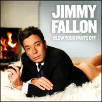 Blow Your Pants Off - Jimmy Fallon
