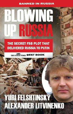 Blowing up Russia: The Book that Got Litvinenko Assassinated - Litvinenko, Alexander, and Felshtinsky, Yuri