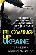 Blowing up Ukraine: The Return of Russian Terror and the Threat of World War III