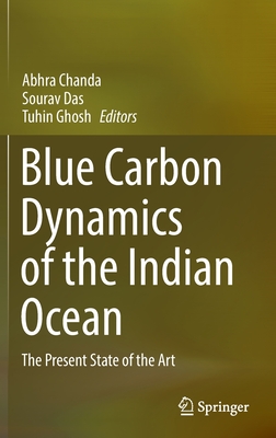 Blue Carbon Dynamics of the Indian Ocean: The Present State of the Art - Chanda, Abhra (Editor), and Das, Sourav (Editor), and Ghosh, Tuhin (Editor)