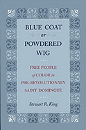 Blue Coat or Powdered Wig: Free People of Color in Pre-Revolutionary Saint Domingue