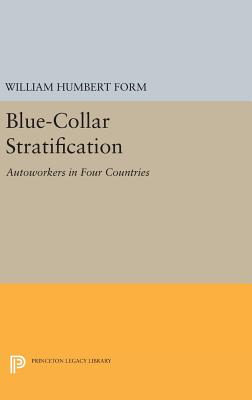 Blue-Collar Stratification: Autoworkers in Four Countries - Form, William Humbert
