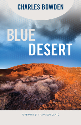 Blue Desert - Bowden, Charles, and Cantu, Francisco (Foreword by)