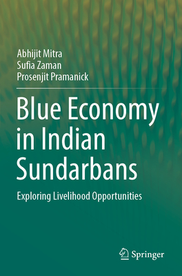 Blue Economy in Indian Sundarbans: Exploring Livelihood Opportunities - Mitra, Abhijit, and Zaman, Sufia, and Pramanick, Prosenjit