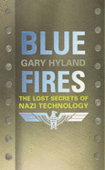 Blue Fires: The Lost Secrets of Nazi Technology