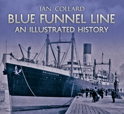 Blue Funnel Line: An Illustrated History - Collard, Ian