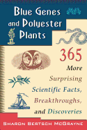 Blue Genes and Polyester Plants: 365 More Suprising Scientific Facts, Breakthroughs, and Discoveries
