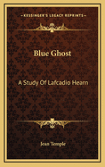 Blue Ghost: A Study of Lafcadio Hearn