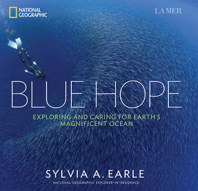 Blue Hope: Exploring and Caring for Earth's Magnificent Ocean - Earle, Sylvia A, PhD