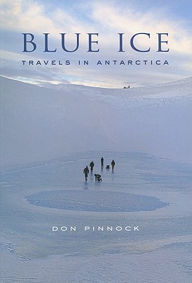 Blue Ice: Travels in Antarctica - Pinnock, Don