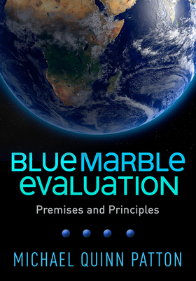 Blue Marble Evaluation: Premises and Principles - Patton, Michael Quinn, PhD