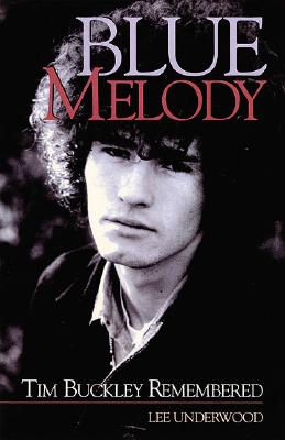 Blue Melody: Tim Buckley Remembered - Underwood, Lee