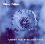 Blue Minor: Chamber Music by Elizabeth Brown