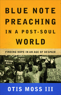 Blue Note Preaching in a Post-Soul World: Finding Hope in an Age of Despair