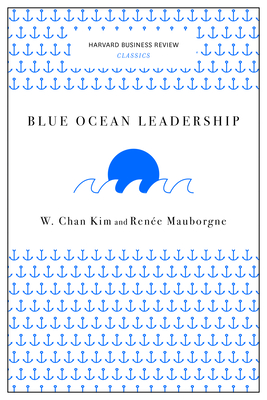 Blue Ocean Leadership - Kim, W Chan, and Mauborgne, Rene a
