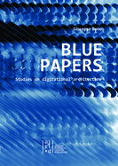 Blue Papers: Studies on Digitational Architecture