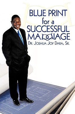 Blue Print for a Successful Marriage - Dara, Joshua Joy, Dr., Sr.