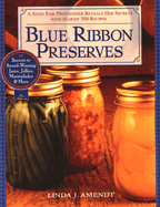 Blue Ribbon Preserves: Secrets to Award-Winning Jams, Jellies, Marmalades and More