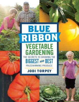 Blue Ribbon Vegetable Gardening - Torpey, Jodi