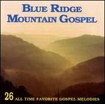 Blue Ridge Mountain Gospel: 26 All-Time Favorite Gospel Melodies