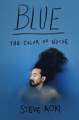 Blue: The Color of Noise - Aoki, Steve, and Paisner, Daniel