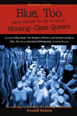 Blue, Too: More Writing by (for or about) Working-Class Queers - Ricketts, Wendell