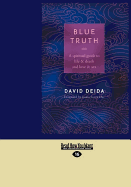 Blue Truth: A Spiritual Guide to Life & Death and Love & Sex (Easyread Large Edition) - Deida, David