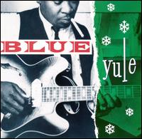 Blue Yule: Christmas Blues and R&B Classics - Various Artists