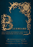 Bluebeard - And Other Mysterious Men with Even Stranger Facial Hair (Origins of Fairy Tales from Around the World): Origins of Fairy Tales from Around the World