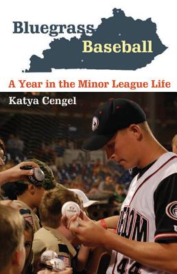Bluegrass Baseball: A Year in the Minor League Life - Cengel, Katya