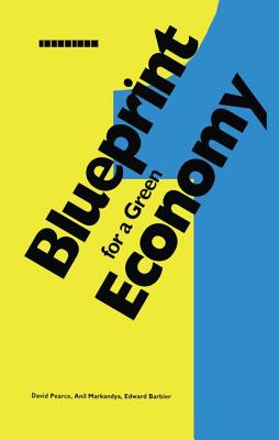 Blueprint 1: For a Green Economy - Pearce, David, and Markandya, Anil, and Barbier, Edward
