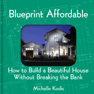 Blueprint Affordable: How to Build a Beautiful House Without Breaking the Bank