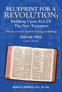 Blueprint for a Revolution: Building Upon All of the New Testament - Volume Two: (What Your Church Should Be Teaching and Building)