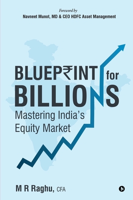 Blueprint for Billions: Mastering India's Equity Market - M R Raghu, Cfa