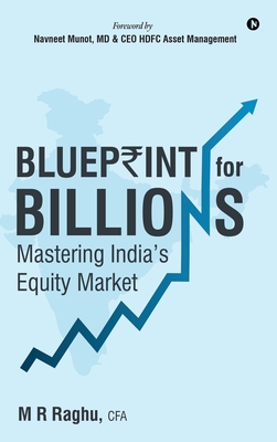 Blueprint for Billions: Mastering India's Equity Market - M R Raghu, Cfa