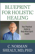 Blueprint for Holistic Healing: Your Practical Guide to Body-Mind-Spirit Health