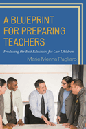 Blueprint for Preparing Teachers: Producing the Best Educators for Our Children