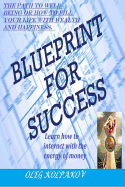 Blueprint for Success: The Path to Well-Being or How to Fill Your Life with Wealth and Happiness. Learn How to Interact with the Energy of Money. an Effective Technique to Increase Income.