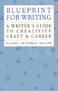 Blueprint for Writing: A Writer's Guide to Creativity, Craft & Career