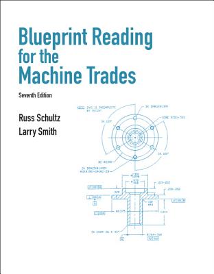 Blueprint Reading for the Machine Trades - Schultz, Russ, and Smith, Larry