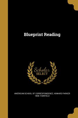 Blueprint Reading - American School of Correspondence (Creator), and Fairfield, Howard Parker 1858-