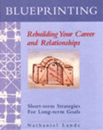 Blueprinting: Rebuilding Your Career and Relationships: Short-Term Strategies for Long-Term Goals