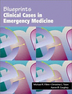 Blueprints Clinical Cases in Emergency Medicine - Filbin, Michael, and Tsien, Christine L., and Caughey, Aaron B.