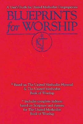 Blueprints for Worship: A User's Guide for United Methodist Congregations - Langford, Andy