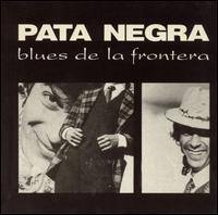 Blues de la Frontera - Pata Negra