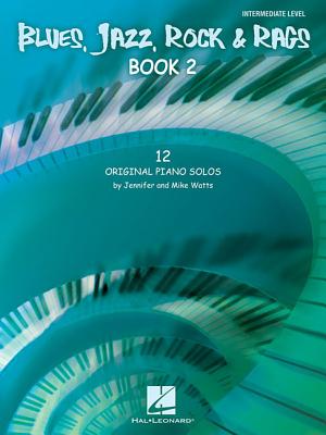 Blues, Jazz, Rock & Rags - Book 2: 12 Original Piano Solos - Intermediate Level - Watts, Jennifer (Composer), and Watts, Mike (Composer)