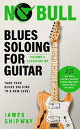 Blues Soloing For Guitar, Volume 2: Levelling Up: Take your Blues Soloing to a New Level