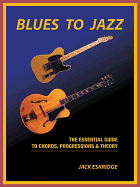 Blues to Jazz: The Essential Guide to Chords, Progression & Theory