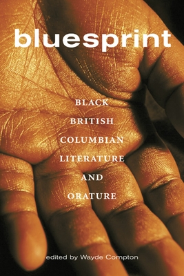 Bluesprint: Black British Columbian Literature and Orature - Compton, Wayde (Editor)