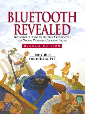 Bluetooth Revealed: The Insider's Guide to an Open Specification for Global Wireless Communications. - Miller, Brent A, and Bisdikian, Chatschik, and Edlund, Anders (Foreword by)